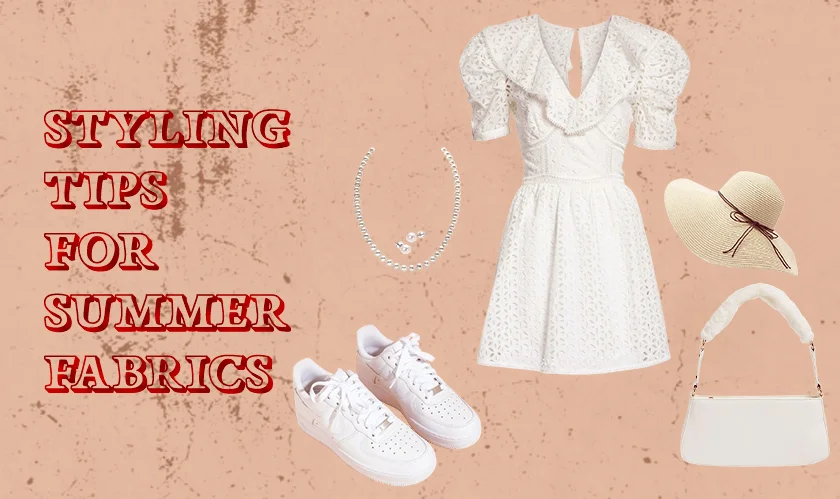 Styling Tips for Summer Fabrics